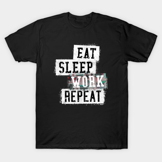 Eat. Sleep. Work. Repeat. T-Shirt by hoopoe